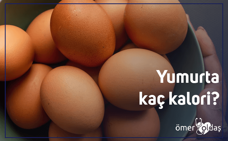  Yumurta kaç kalori? Faydaları ve Besin Değerleri