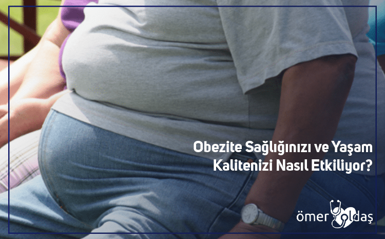  Obezite Sağlığınızı ve Yaşam Kalitenizi Nasıl Etkiliyor?