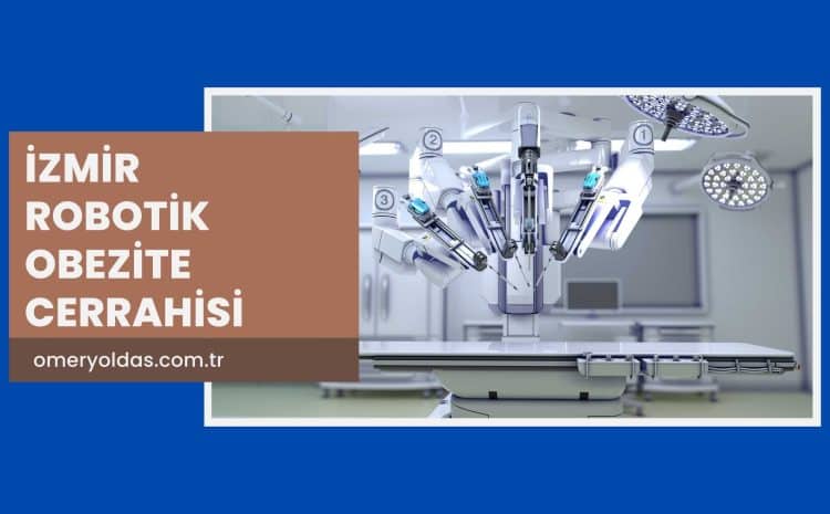 İzmir Robotik Obezite Cerrahisi: Modern Tıbbın Gelişmiş Çözümü